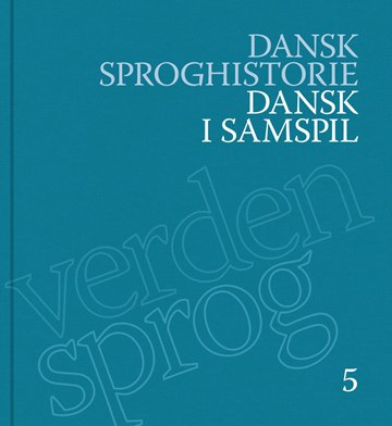 Bind 5 af Dansk Sproghistorie udkommer i dag: Dansk i samspil
