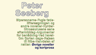 Sidste bind i serien Peter Seebergs romaner, noveller og kortprosa er udkommet